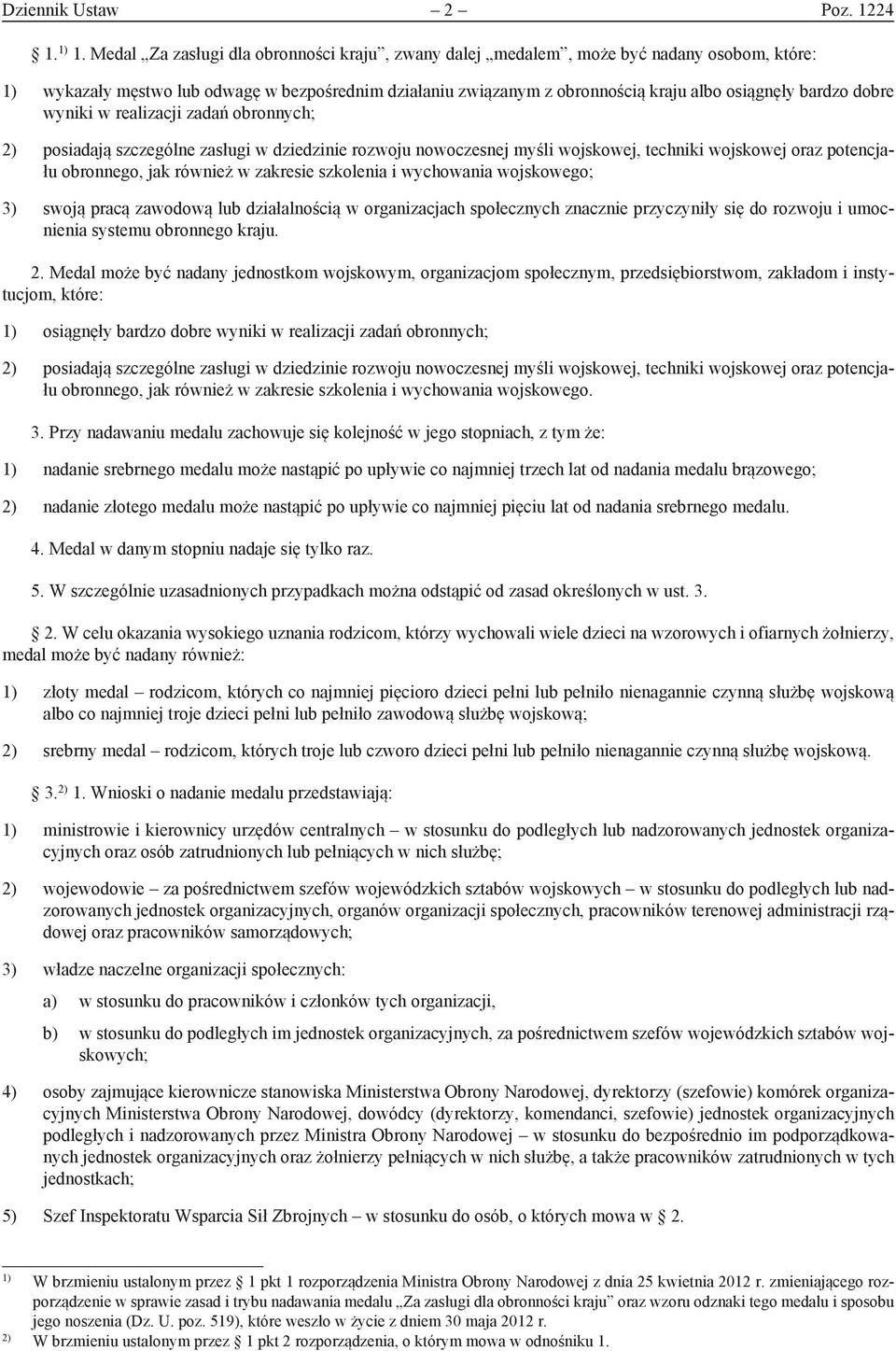 dobre wyniki w realizacji zadań obronnych; 2) posiadają szczególne zasługi w dziedzinie rozwoju nowoczesnej myśli wojskowej, techniki wojskowej oraz potencjału obronnego, jak również w zakresie