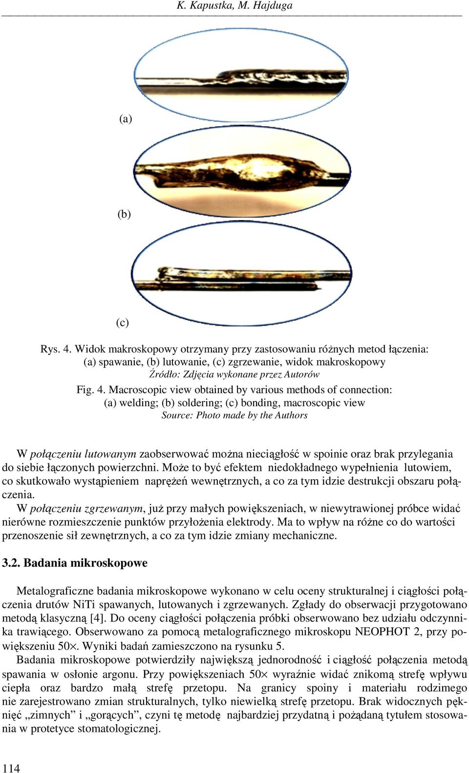 Macroscopic view obtained by various methods of connection: (a) welding; (b) soldering; (c) bonding, macroscopic view Source: Photo made by the Authors W połączeniu lutowanym zaobserwować można