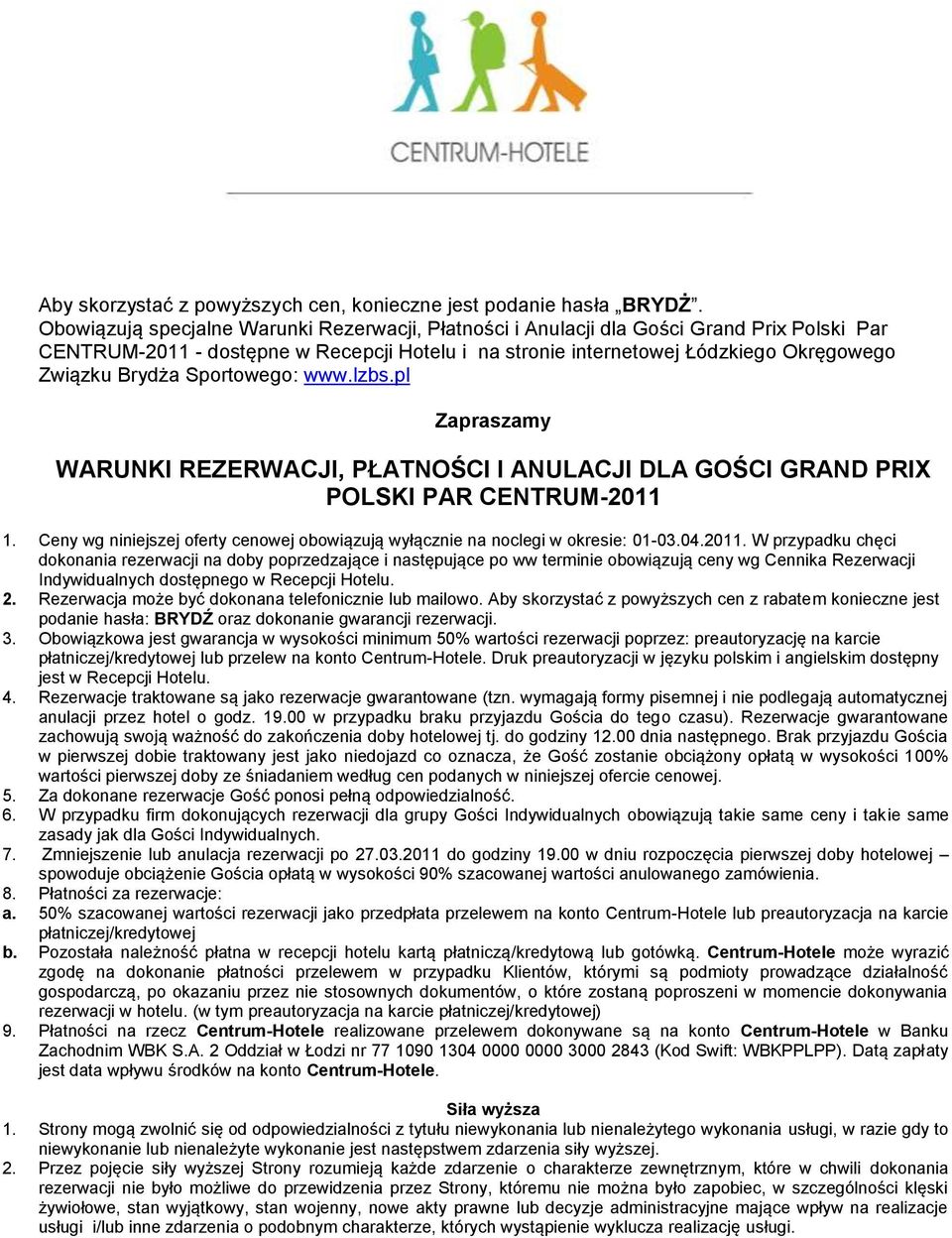 Sportowego: www.lzbs.pl Zapraszamy WARUNKI REZERWACJI, PŁATNOŚCI I ANULACJI DLA GOŚCI GRAND PRIX POLSKI PAR CENTRUM-2011 1.