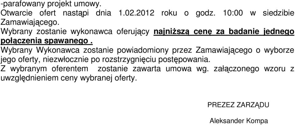Wybrany Wykonawca zostanie powiadomiony przez Zamawiającego o wyborze jego oferty, niezwłocznie po rozstrzygnięciu