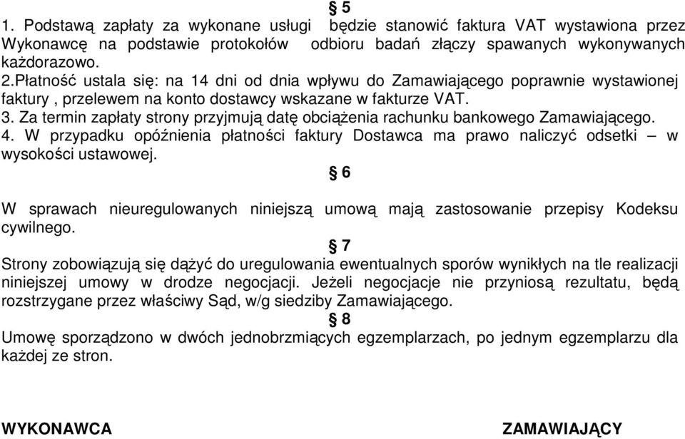 Za termin zapłaty strony przyjmują datę obciążenia rachunku bankowego Zamawiającego. 4. W przypadku opóźnienia płatności faktury Dostawca ma prawo naliczyć odsetki w wysokości ustawowej.