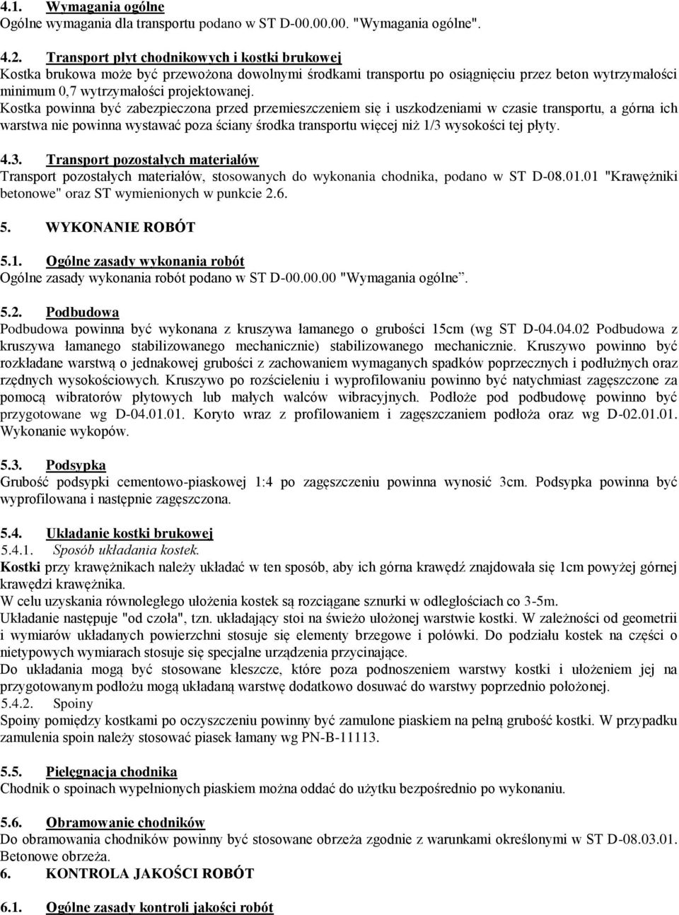 Kostka powinna być zabezpieczona przed przemieszczeniem się i uszkodzeniami w czasie transportu, a górna ich warstwa nie powinna wystawać poza ściany środka transportu więcej niż 1/3 wysokości tej