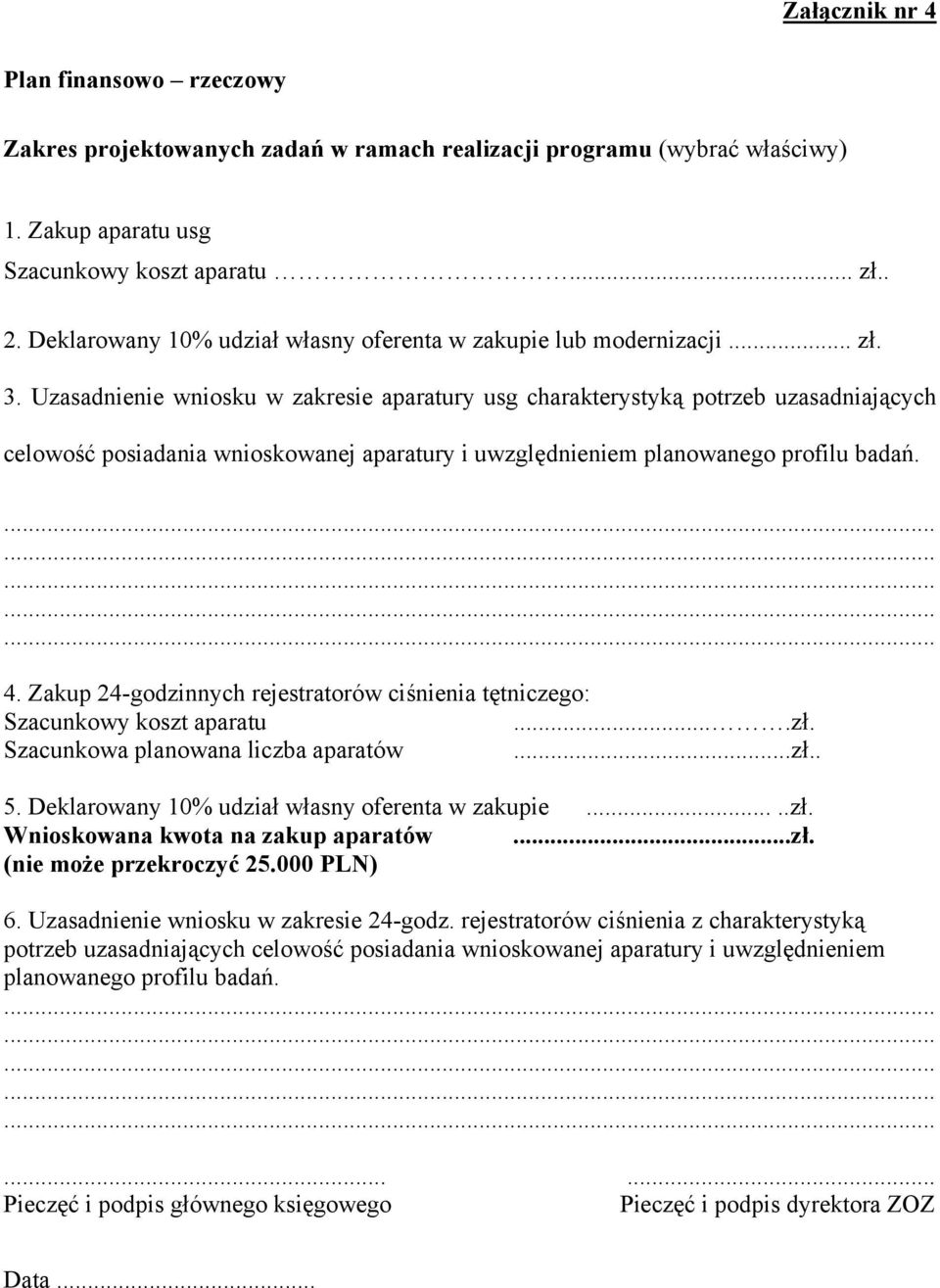 Uzasadnienie wniosku w zakresie aparatury usg charakterystyką potrzeb uzasadniających celowość posiadania wnioskowanej aparatury i uwzględnieniem planowanego profilu badań. 4.