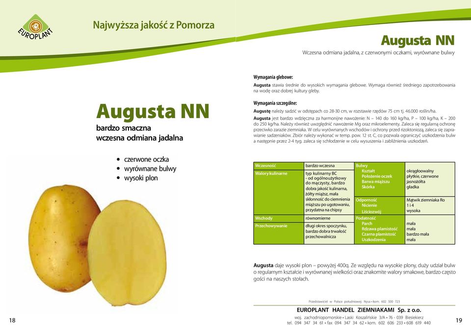 Augusta jest bardzo wdzięczna za harmonijne nawożenie: N 140 do 160 kg/ha, P 100 kg/ha, K 200 do 250 kg/ha. Należy również uwzględnić nawożenie Mg oraz mikroelementy.