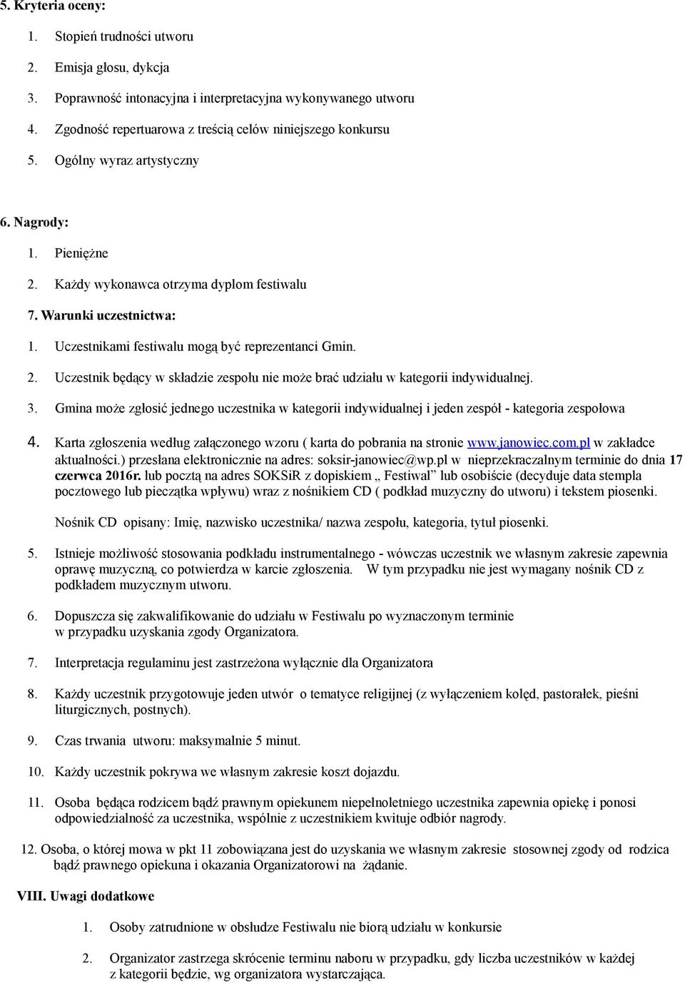 3. Gmina może zgłosić jednego uczestnika w kategorii indywidualnej i jeden zespół - kategoria zespołowa 4. Karta zgłoszenia według załączonego wzoru ( karta do pobrania na stronie www.janowiec.com.