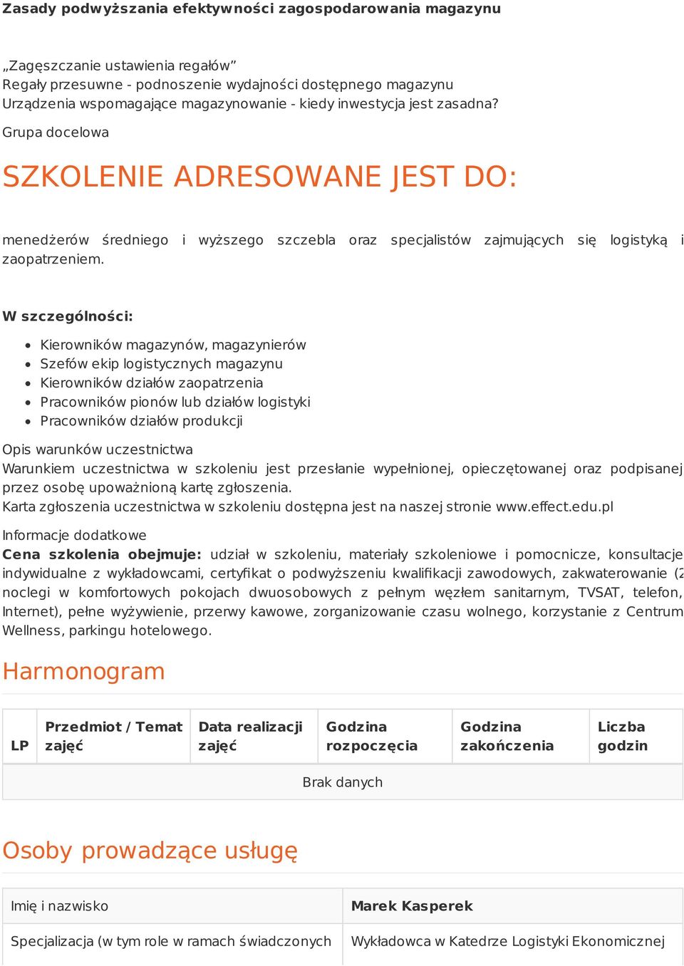 W szczególności: Kierowników magazynów, magazynierów Szefów ekip logistycznych magazynu Kierowników działów zaopatrzenia Pracowników pionów lub działów logistyki Pracowników działów produkcji Opis