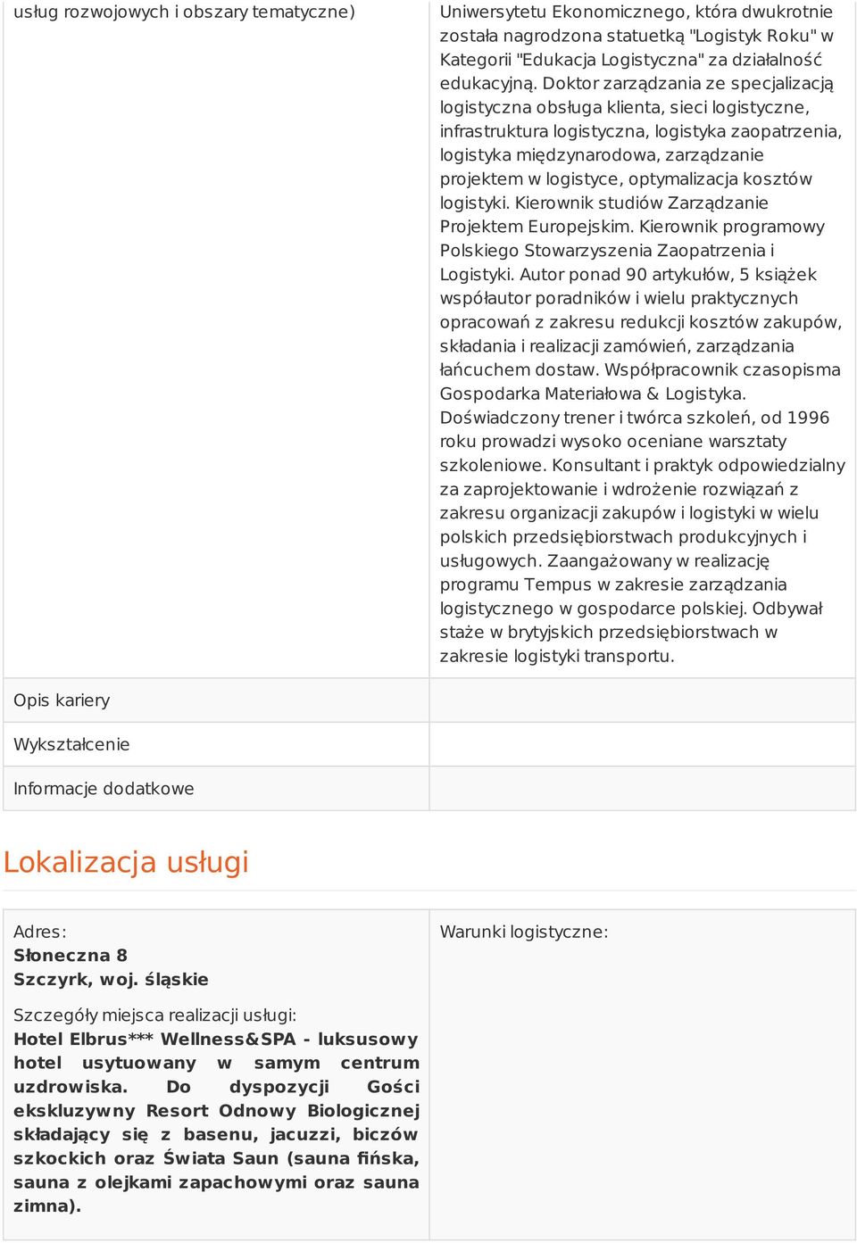 optymalizacja kosztów logistyki. Kierownik studiów Zarządzanie Projektem Europejskim. Kierownik programowy Polskiego Stowarzyszenia Zaopatrzenia i Logistyki.