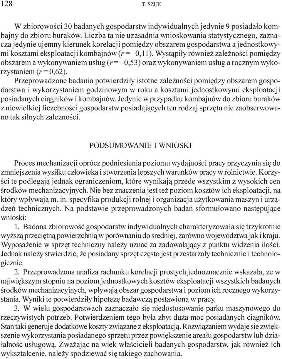 Wyst¹pi³y równie zale noœci pomiêdzy obszarem a wykonywaniem us³ug (r = 0,53) oraz wykonywaniem us³ug a rocznym wykorzystaniem (r = 0,62).
