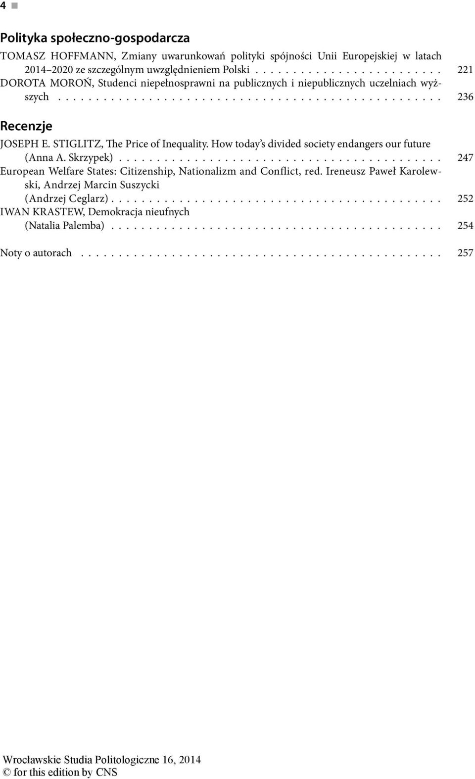 STIGLITZ, The Price of Inequality. How today s divided society endangers our future (Anna A. Skrzypek)........................................... 247 European Welfare States: Citizenship, Nationalizm and Conflict, red.