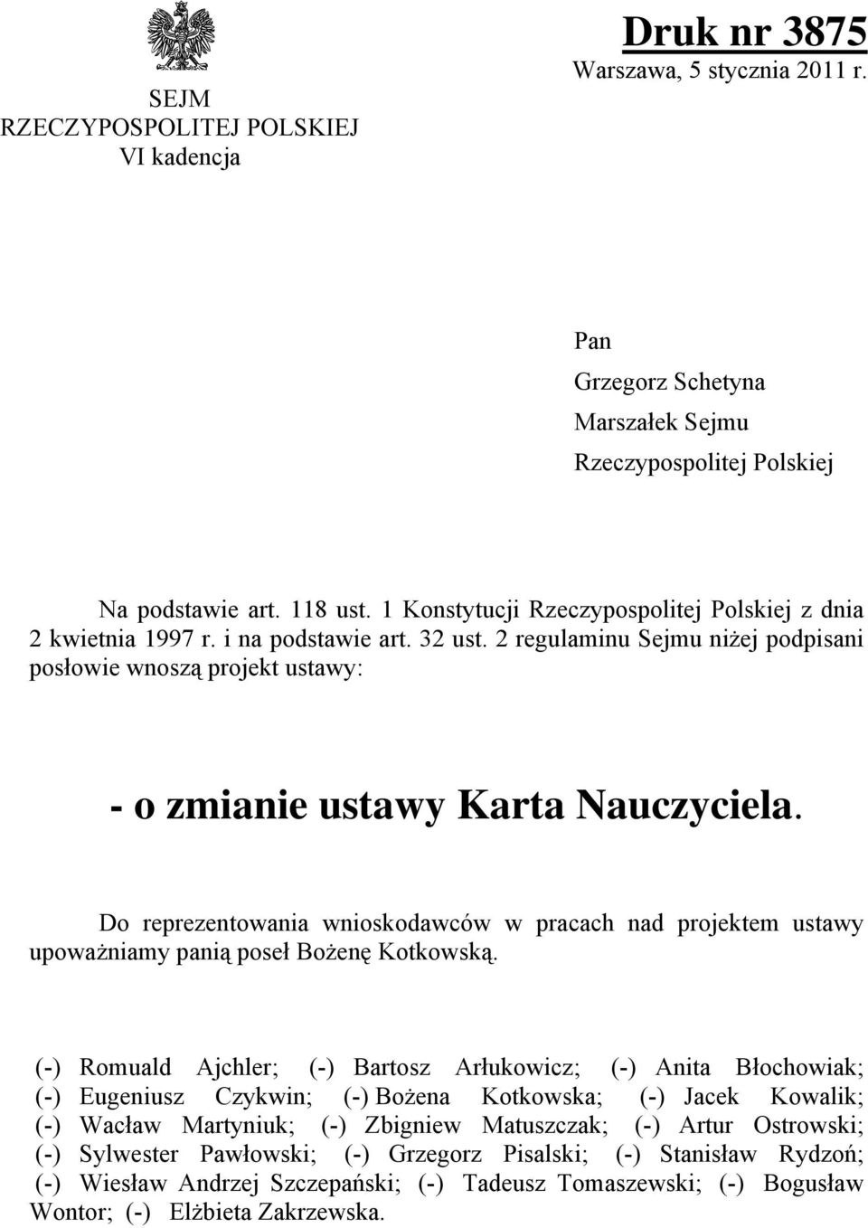 Do reprezentowania wnioskodawców w pracach nad projektem ustawy upoważniamy panią poseł Bożenę Kotkowską.