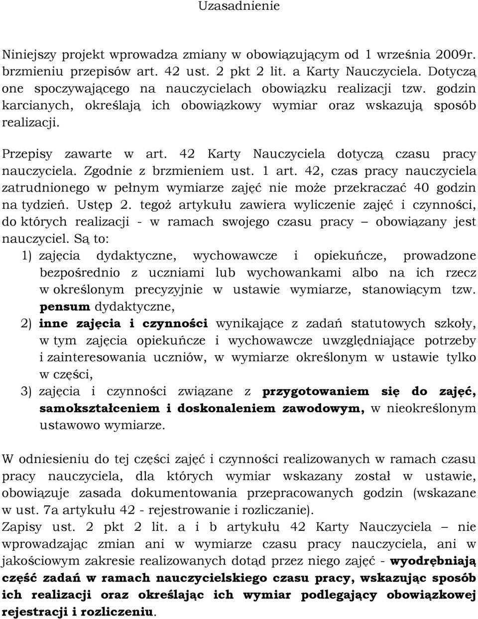 42 Karty Nauczyciela dotyczą czasu pracy nauczyciela. Zgodnie z brzmieniem ust. 1 art. 42, czas pracy nauczyciela zatrudnionego w pełnym wymiarze zajęć nie może przekraczać 40 godzin na tydzień.