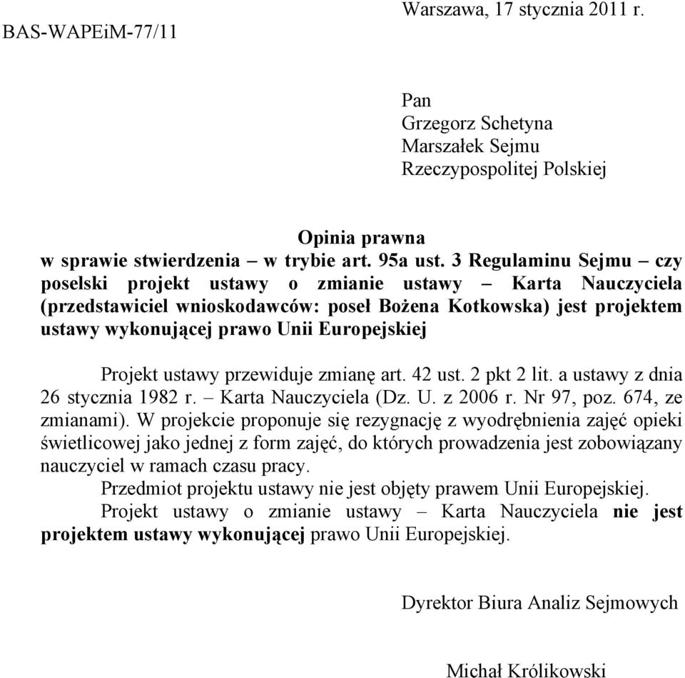 Projekt ustawy przewiduje zmianę art. 42 ust. 2 pkt 2 lit. a ustawy z dnia 26 stycznia 1982 r. Karta Nauczyciela (Dz. U. z 2006 r. Nr 97, poz. 674, ze zmianami).