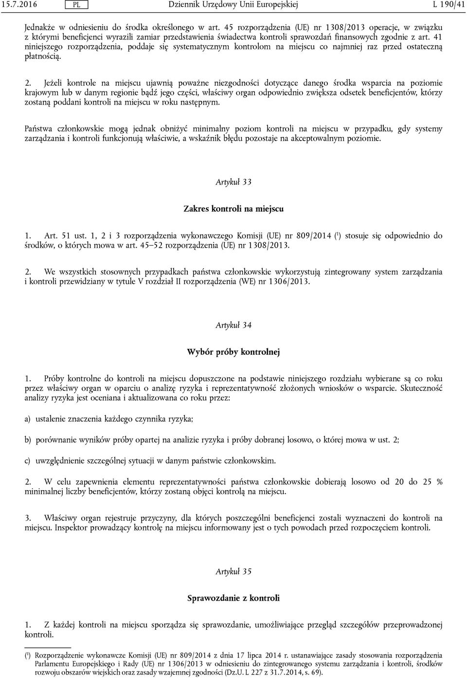 41 niniejszego rozporządzenia, poddaje się systematycznym kontrolom na miejscu co najmniej raz przed ostateczną płatnością. 2.
