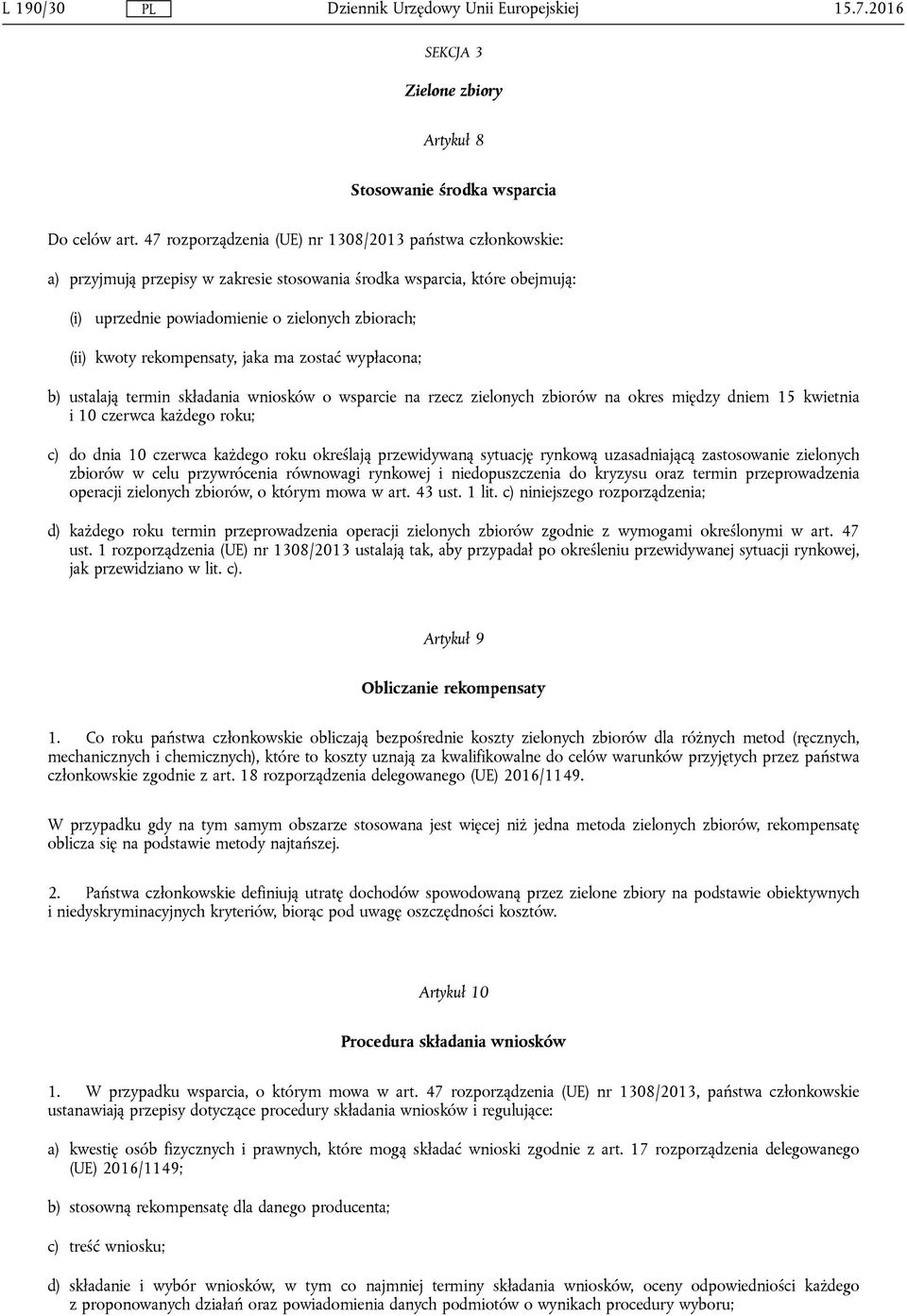 rekompensaty, jaka ma zostać wypłacona; b) ustalają termin składania wniosków o wsparcie na rzecz zielonych zbiorów na okres między dniem 15 kwietnia i 10 czerwca każdego roku; c) do dnia 10 czerwca
