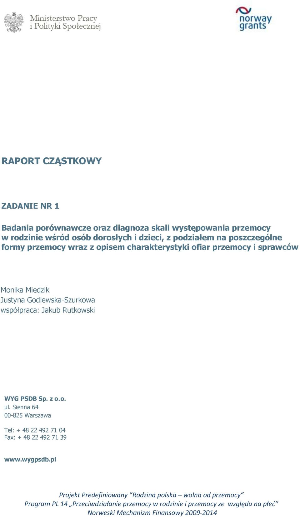 Rutkowski WYG PSDB Sp. z o. o. ul. Sienna 64 00-825 Warszawa Tel: + 48 22 492 71 04 Fax: + 48 22 492 71 39 www.wygpsdb.