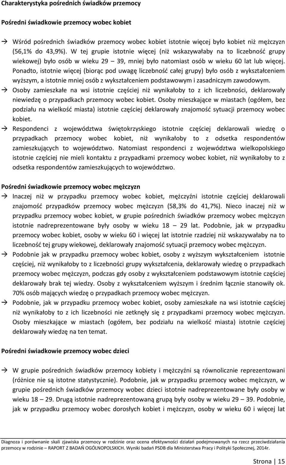 Ponadto, istotnie więcej (biorąc pod uwagę liczebność całej grupy) było osób z wykształceniem wyższym, a istotnie mniej osób z wykształceniem podstawowym i zasadniczym zawodowym.