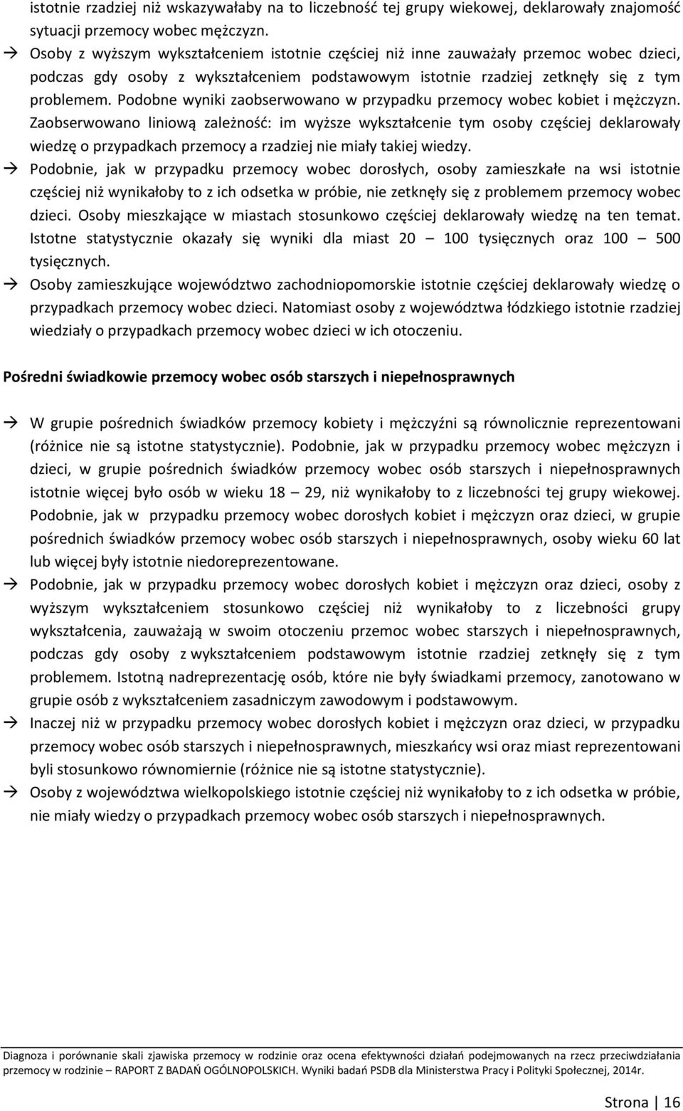 Podobne wyniki zaobserwowano w przypadku przemocy wobec kobiet i mężczyzn.