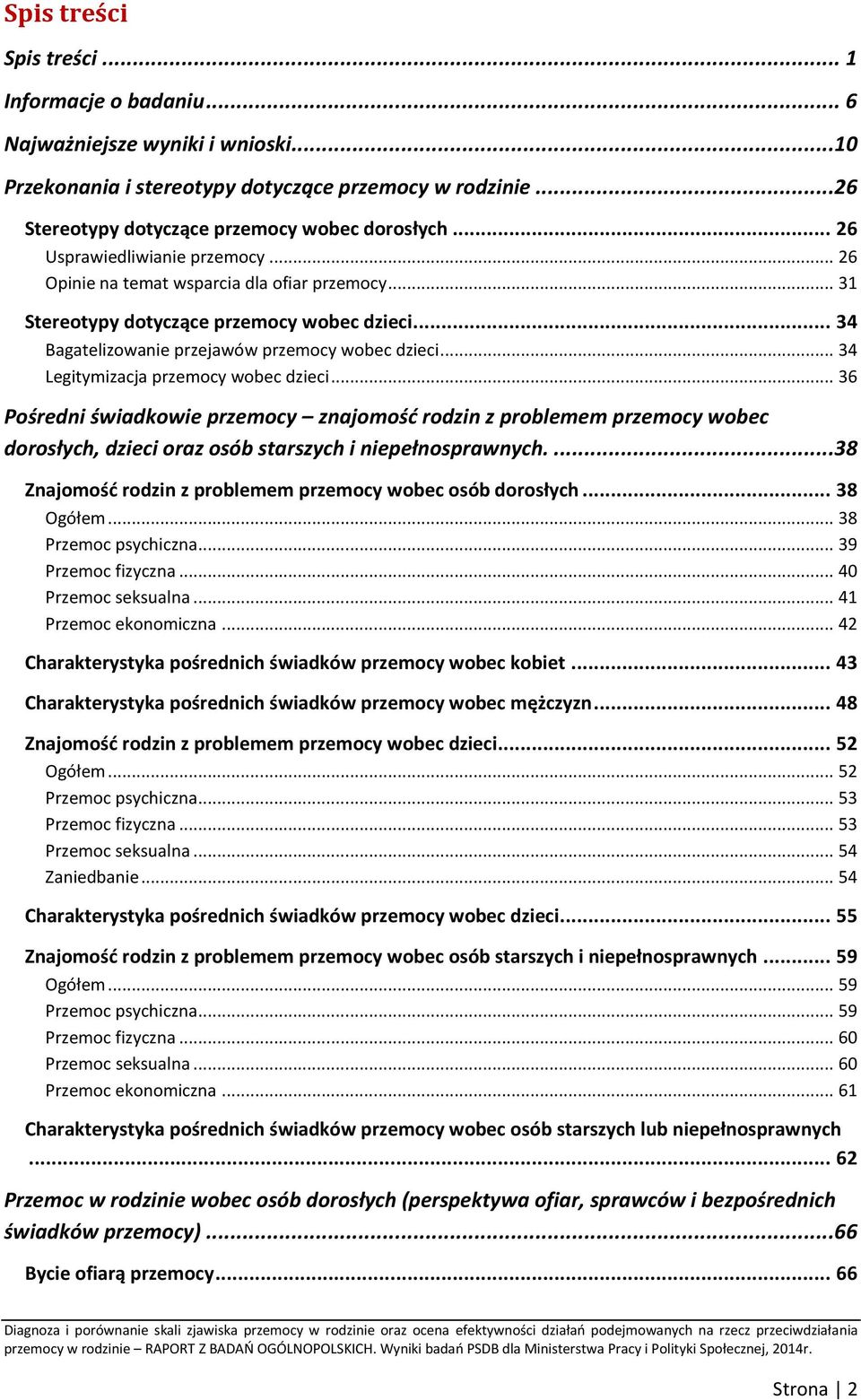 .. 34 Legitymizacja przemocy wobec dzieci... 36 Pośredni świadkowie przemocy znajomość rodzin z problemem przemocy wobec dorosłych, dzieci oraz osób starszych i niepełnosprawnych.