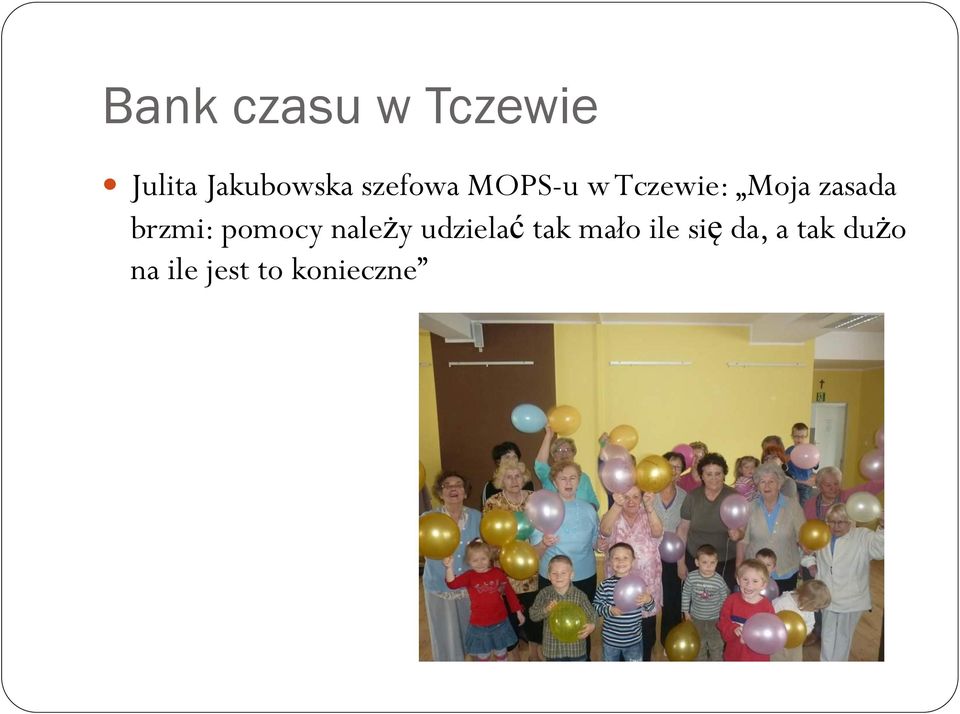 brzmi: pomocy należy udzielać tak mało