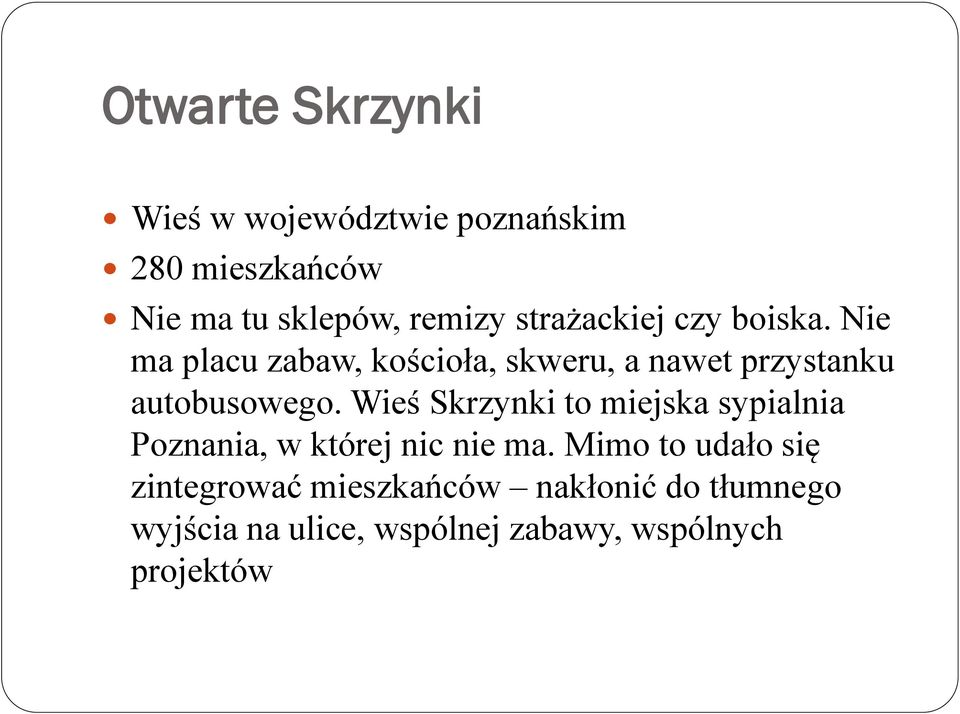 Nie ma placu zabaw, kościoła, skweru, a nawet przystanku autobusowego.
