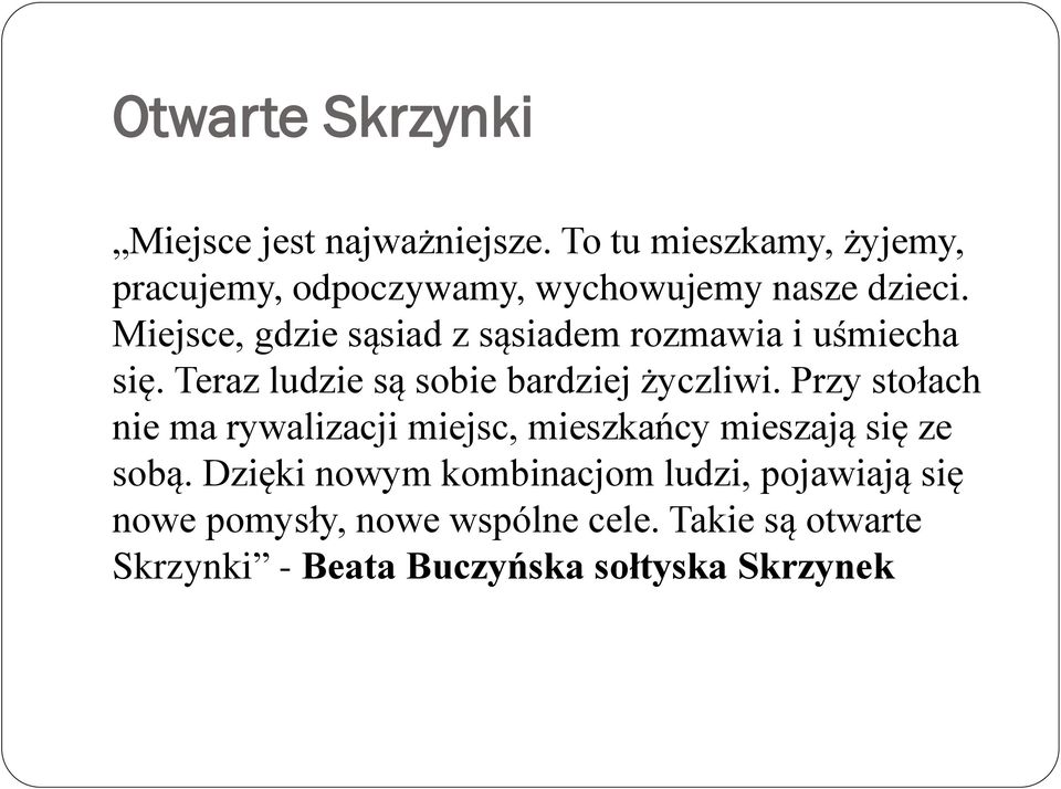 Miejsce, gdzie sąsiad z sąsiadem rozmawia i uśmiecha się. Teraz ludzie są sobie bardziej życzliwi.