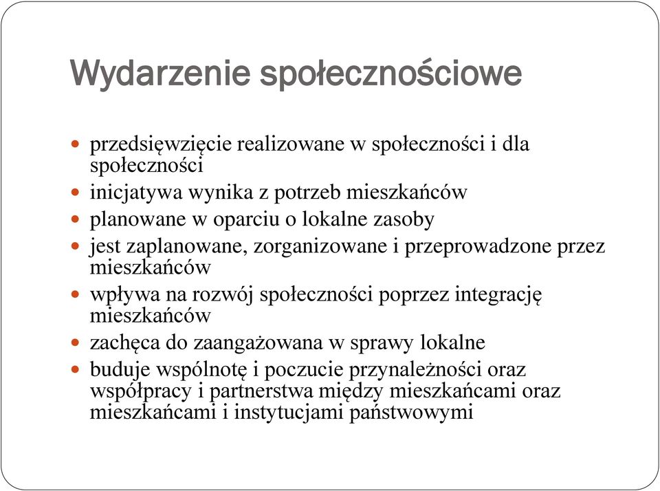 wpływa na rozwój społeczności poprzez integrację mieszkańców zachęca do zaangażowana w sprawy lokalne buduje