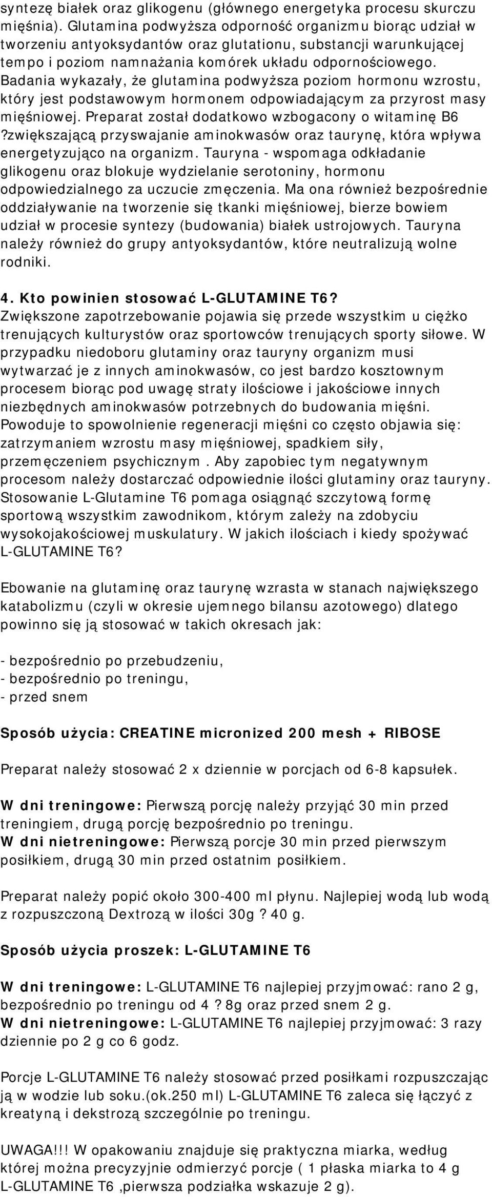 Badania wykazały, że glutamina podwyższa poziom hormonu wzrostu, który jest podstawowym hormonem odpowiadającym za przyrost masy mięśniowej. Preparat został dodatkowo wzbogacony o witaminę B6?