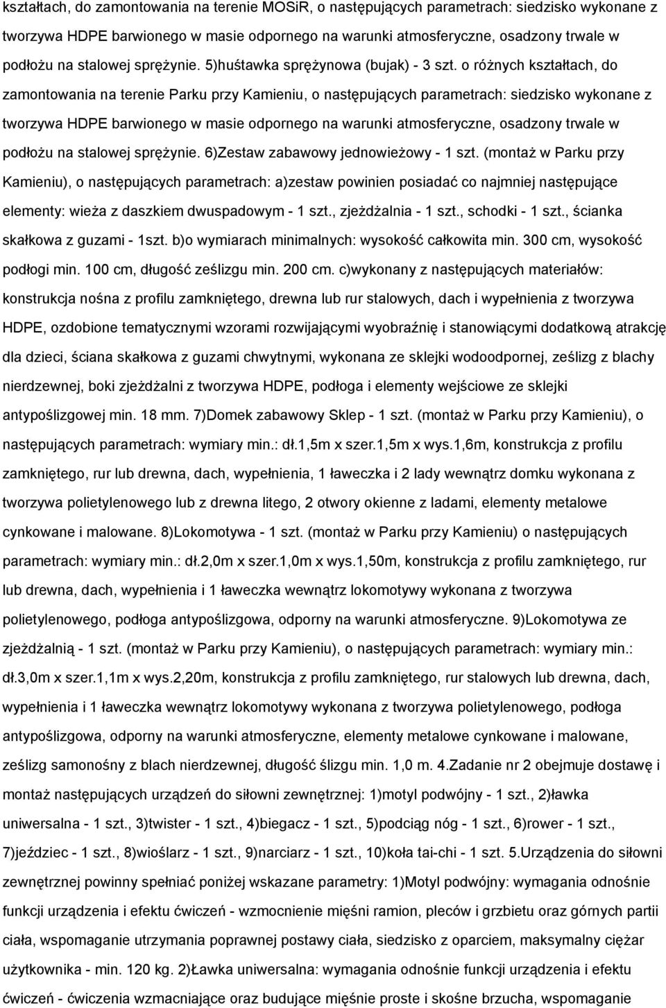o różnych kształtach, do zamontowania na terenie Parku przy Kamieniu, o następujących parametrach: siedzisko wykonane z tworzywa HDPE barwionego w masie odpornego na warunki atmosferyczne, osadzony