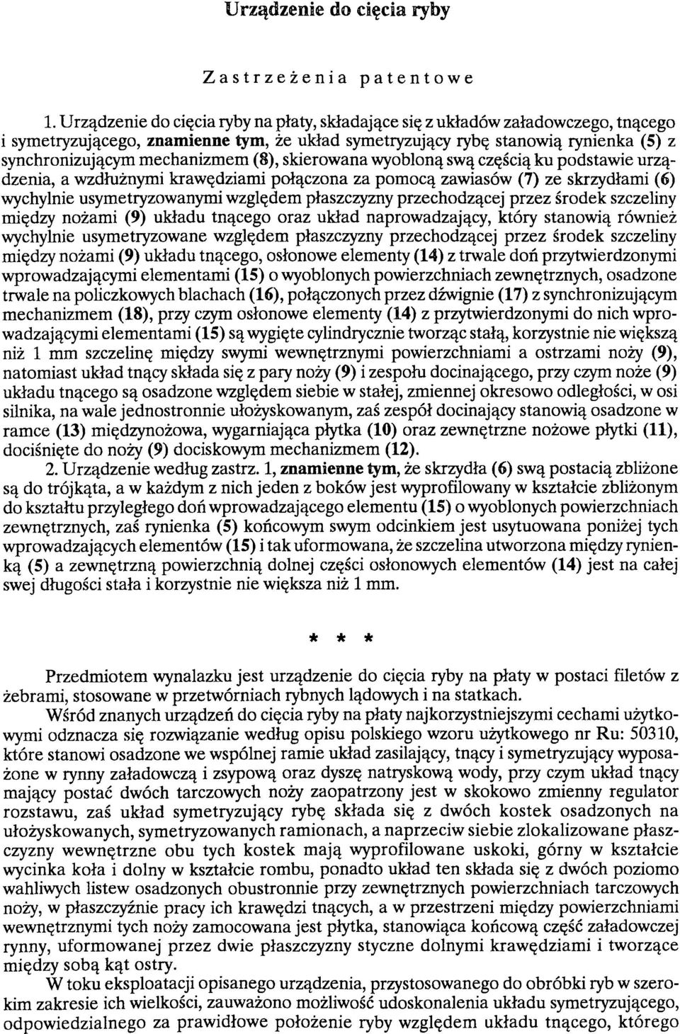 (8), skierowana wyobloną swą częścią ku podstawie urządzenia, a wzdłużnymi krawędziami połączona za pomocą zawiasów (7) ze skrzydłami (6) wychylnie usymetryzowanymi względem płaszczyzny przechodzącej