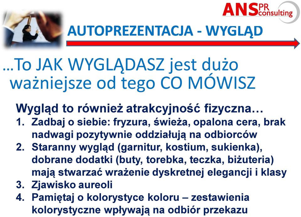 Staranny wygląd (garnitur, kostium, sukienka), dobrane dodatki (buty, torebka, teczka, biżuteria) mają stwarzać