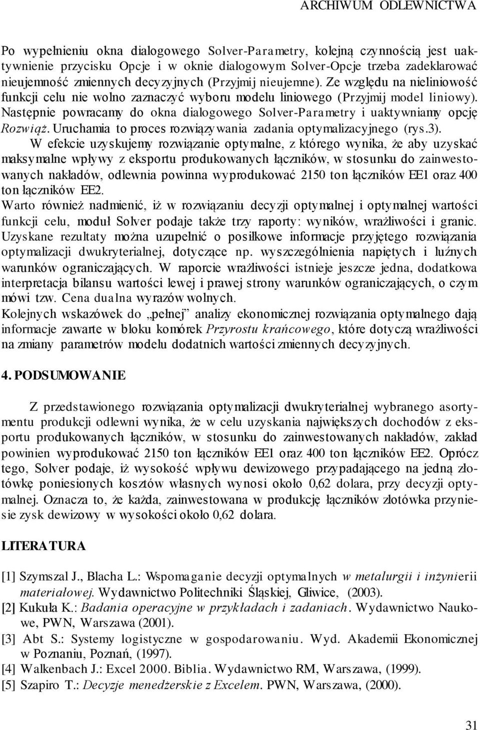 Następnie powracamy do okna dialogowego Solver-Parametry i uaktywniamy opcę Rozwiąż. Uruchamia to proces rozwiązywania zadania optymalizacynego (rys.3).