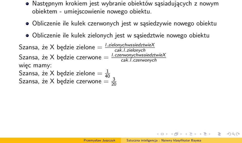 sąsiedztwie nowego obiektu Szansa, że X będzie zielone = l.zielonychwssiedztwiex cak.l.zielonych Szansa, że X będzie czerwone = l.