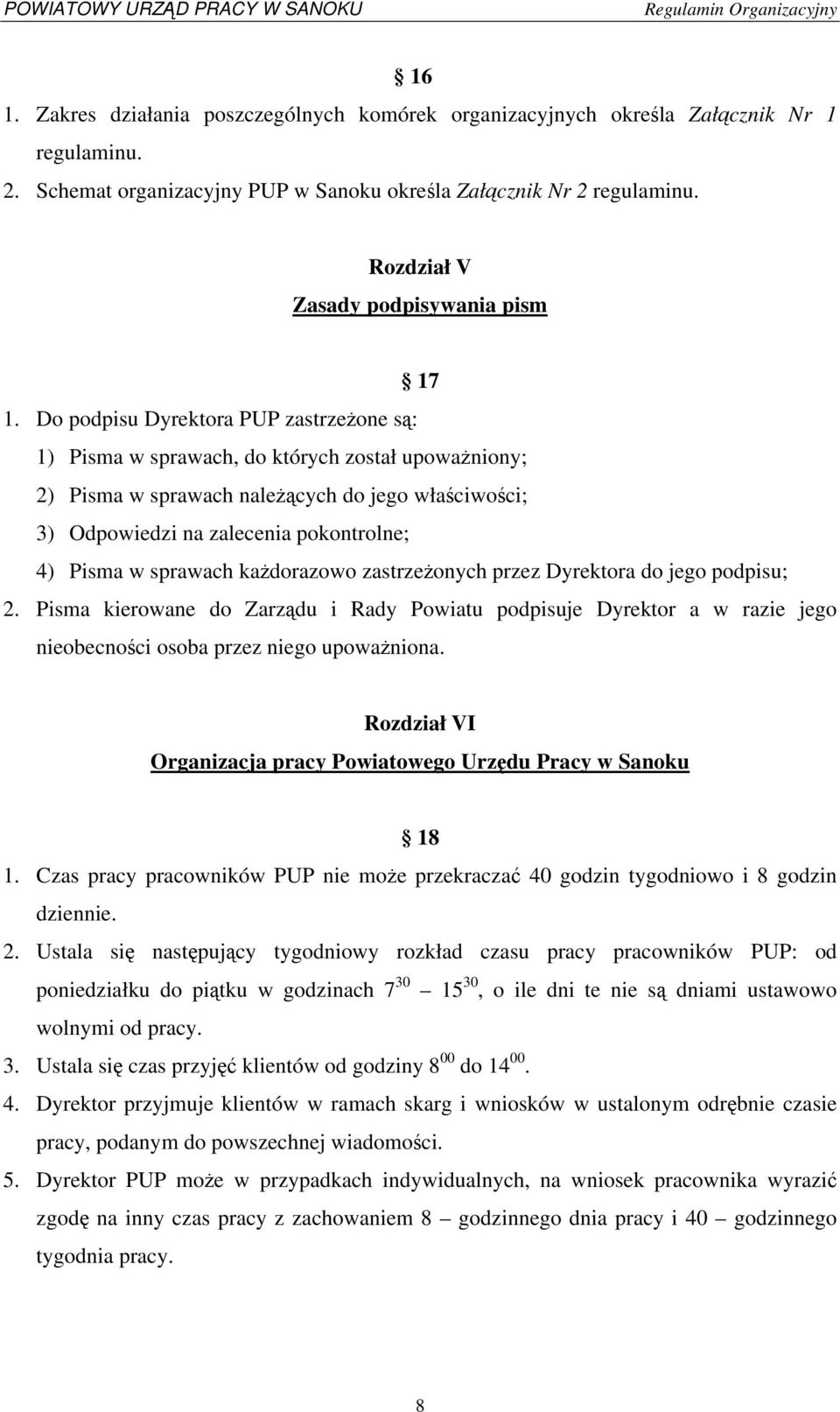 Do podpisu Dyrektora PUP zastrzeżone są: 1) Pisma w sprawach, do których został upoważniony; 2) Pisma w sprawach należących do jego właściwości; 3) Odpowiedzi na zalecenia pokontrolne; 4) Pisma w