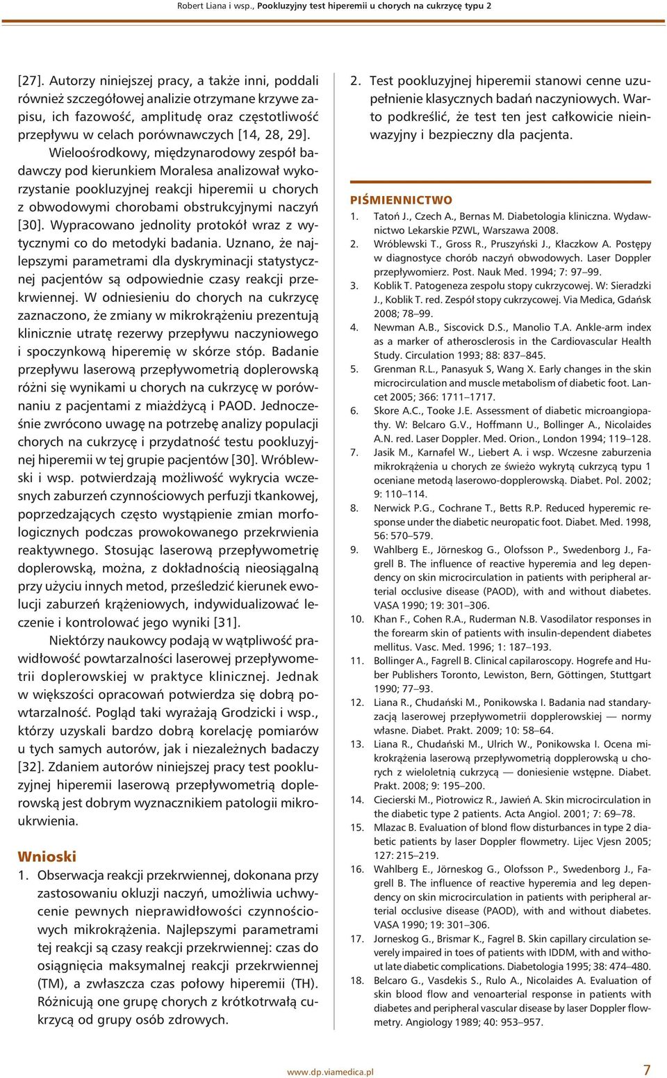 Wieloośrodkowy, międzynarodowy zespół badawczy pod kierunkiem Moralesa analizował wykorzystanie pookluzyjnej reakcji hiperemii u chorych z obwodowymi chorobami obstrukcyjnymi naczyń [30].
