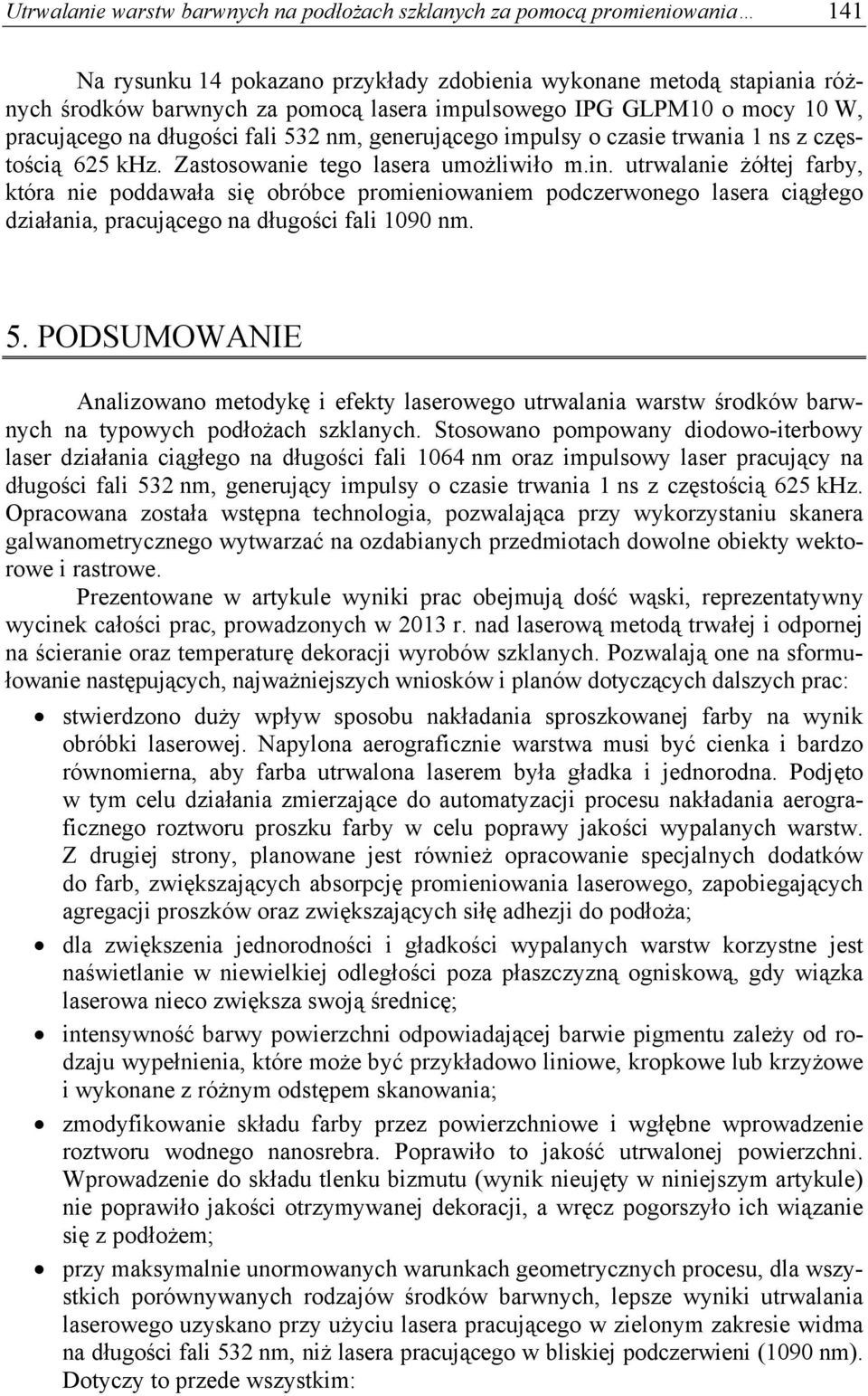 utrwalanie żółtej farby, która nie poddawała się obróbce promieniowaniem podczerwonego lasera ciągłego działania, pracującego na długości fali 1090 nm. 5.