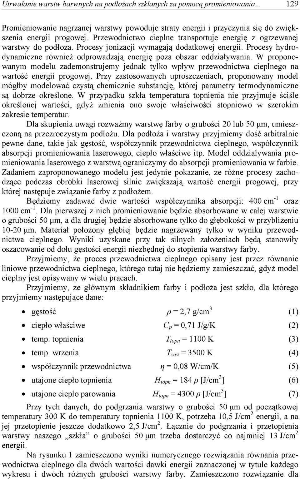 Procesy hydrodynamiczne również odprowadzają energię poza obszar oddziaływania. W proponowanym modelu zademonstrujemy jednak tylko wpływ przewodnictwa cieplnego na wartość energii progowej.