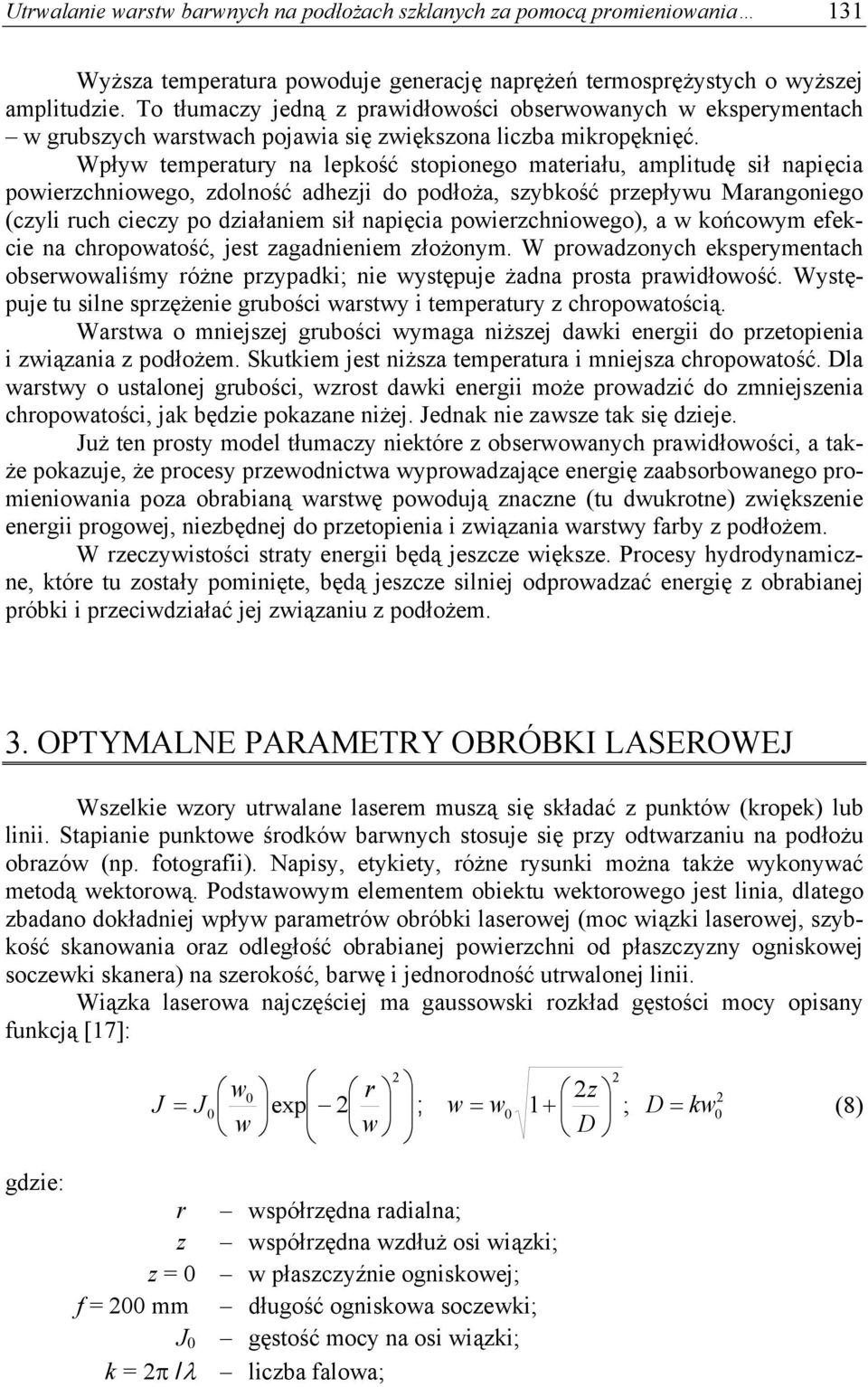 Wpływ temperatury na lepkość stopionego materiału, amplitudę sił napięcia powierzchniowego, zdolność adhezji do podłoża, szybkość przepływu Marangoniego (czyli ruch cieczy po działaniem sił napięcia