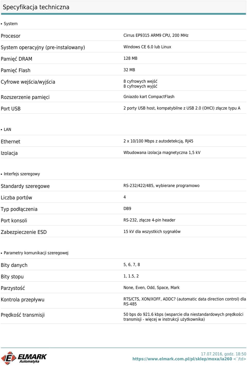 0 (OHCI) złącze typu A LAN Ethernet Izolacja 2 x 10/100 Mbps z autodetekcją, RJ45 Wbudowana izolacja magnetyczna 1,5 kv Interfejs szeregowy Standardy szeregowe RS-232/422/485, wybierane programowo