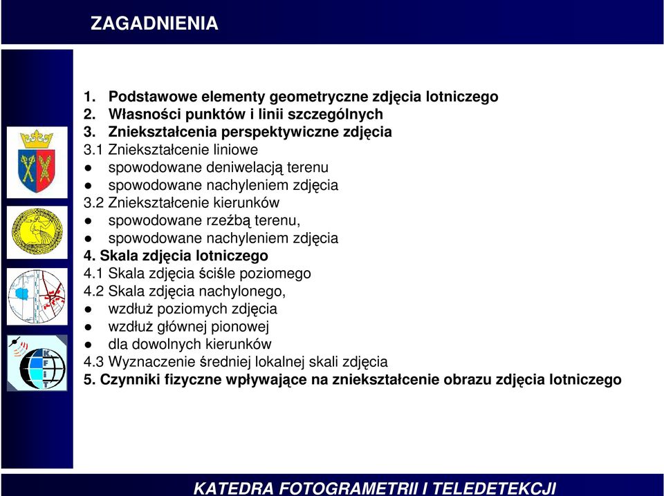 Zniekształcenie kierunków spowodowane rzeźbą terenu, spowodowane nacyleniem zdjęcia 4. Skala zdjęcia lotniczego 4.1 Skala zdjęcia ściśle poziomego 4.