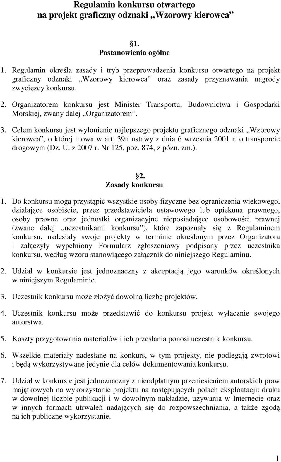 Organizatorem konkursu jest Minister Transportu, Budownictwa i Gospodarki Morskiej, zwany dalej Organizatorem. 3.