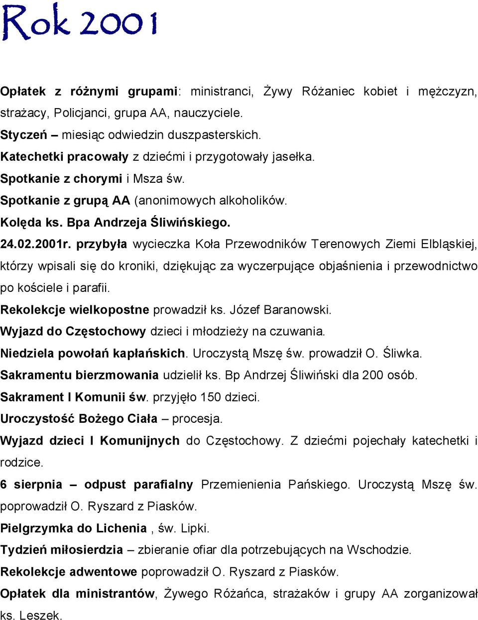 przybyła wycieczka Koła Przewodników Terenowych Ziemi Elbląskiej, którzy wpisali się do kroniki, dziękując za wyczerpujące objaśnienia i przewodnictwo po kościele i parafii.