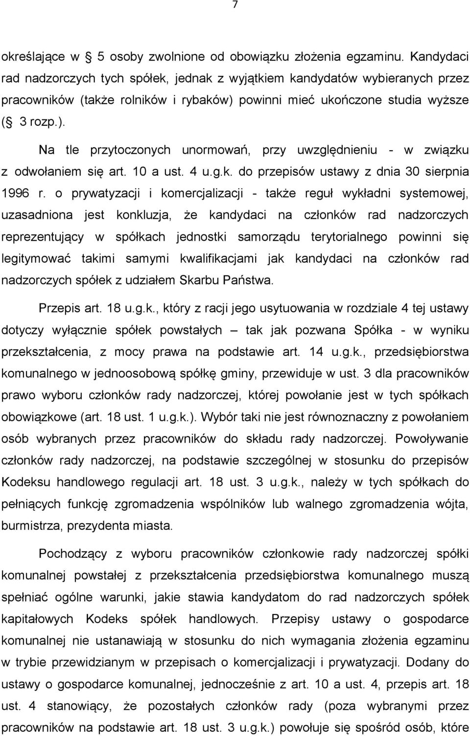 powinni mieć ukończone studia wyższe ( 3 rozp.). Na tle przytoczonych unormowań, przy uwzględnieniu - w związku z odwołaniem się art. 10 a ust. 4 u.g.k. do przepisów ustawy z dnia 30 sierpnia 1996 r.