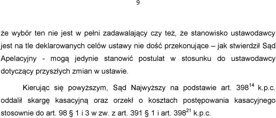 dotyczący przyszłych zmian w ustawie. Kierując się powyższym, Sąd Najwyższy na podstawie art. 398 14 k.p.c. oddalił skargę kasacyjną oraz orzekł o kosztach postępowania kasacyjnego stosownie do art.