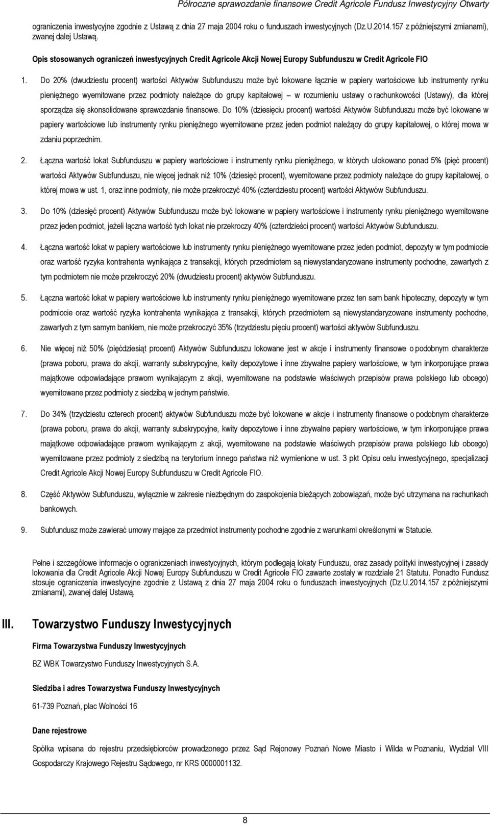 Do 20% (dwudziestu procent) wartości Aktywów Subfunduszu może być lokowane łącznie w papiery wartościowe lub instrumenty rynku pieniężnego wyemitowane przez podmioty należące do grupy kapitałowej w