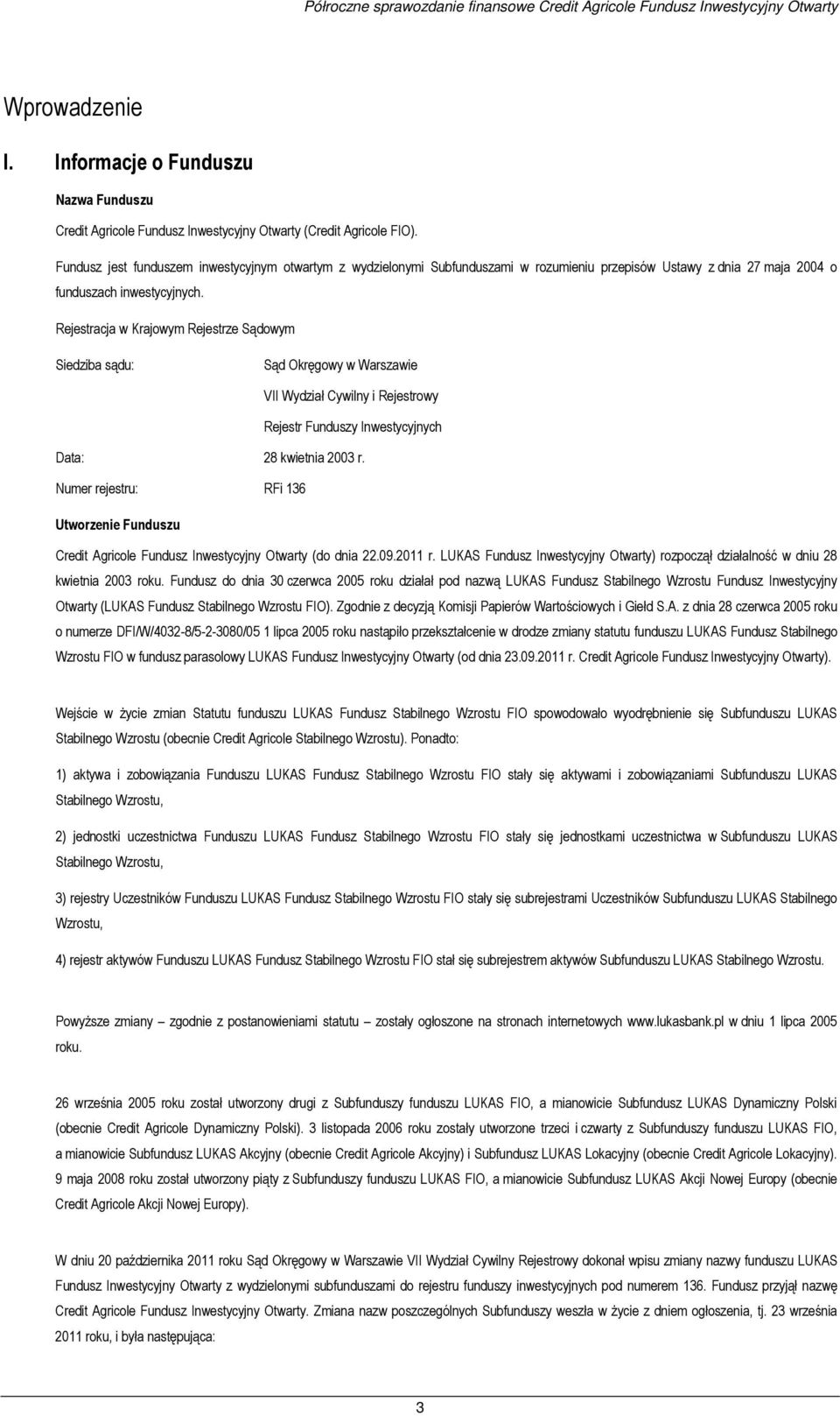 Rejestracja w Krajowym Rejestrze Sądowym Siedziba sądu: Sąd Okręgowy w Warszawie VII Wydział Cywilny i Rejestrowy Rejestr Funduszy Inwestycyjnych Data: 28 kwietnia 2003 r.