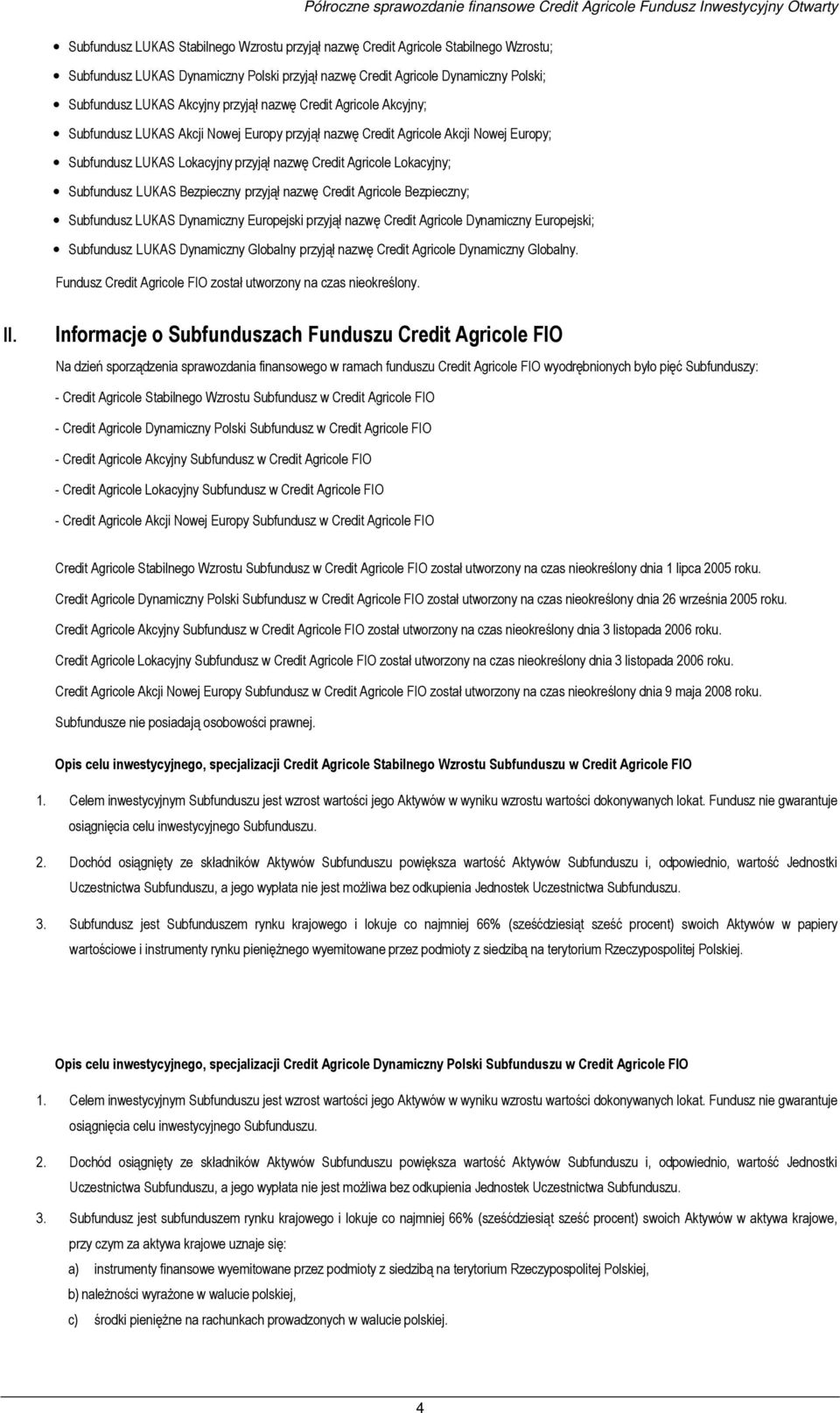 Subfundusz LUKAS Lokacyjny przyjął nazwę Credit Agricole Lokacyjny; Subfundusz LUKAS Bezpieczny przyjął nazwę Credit Agricole Bezpieczny; Subfundusz LUKAS Dynamiczny Europejski przyjął nazwę Credit