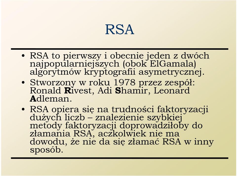 Stworzony w roku 1978 przez zespół: Ronald Rivest, Adi Shamir, Leonard Adleman.