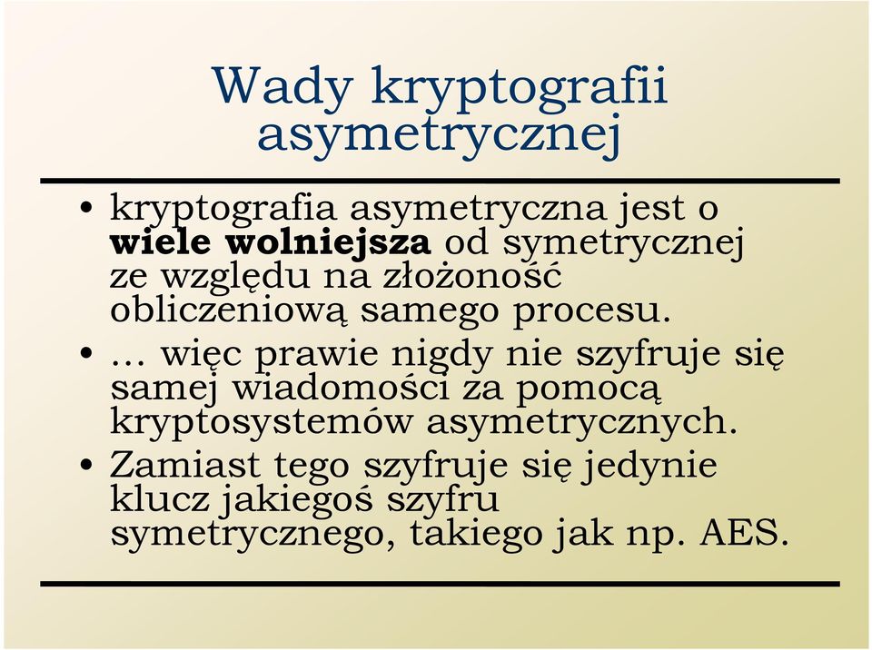 więc prawie nigdy nie szyfruje się samej wiadomości za pomocą kryptosystemów