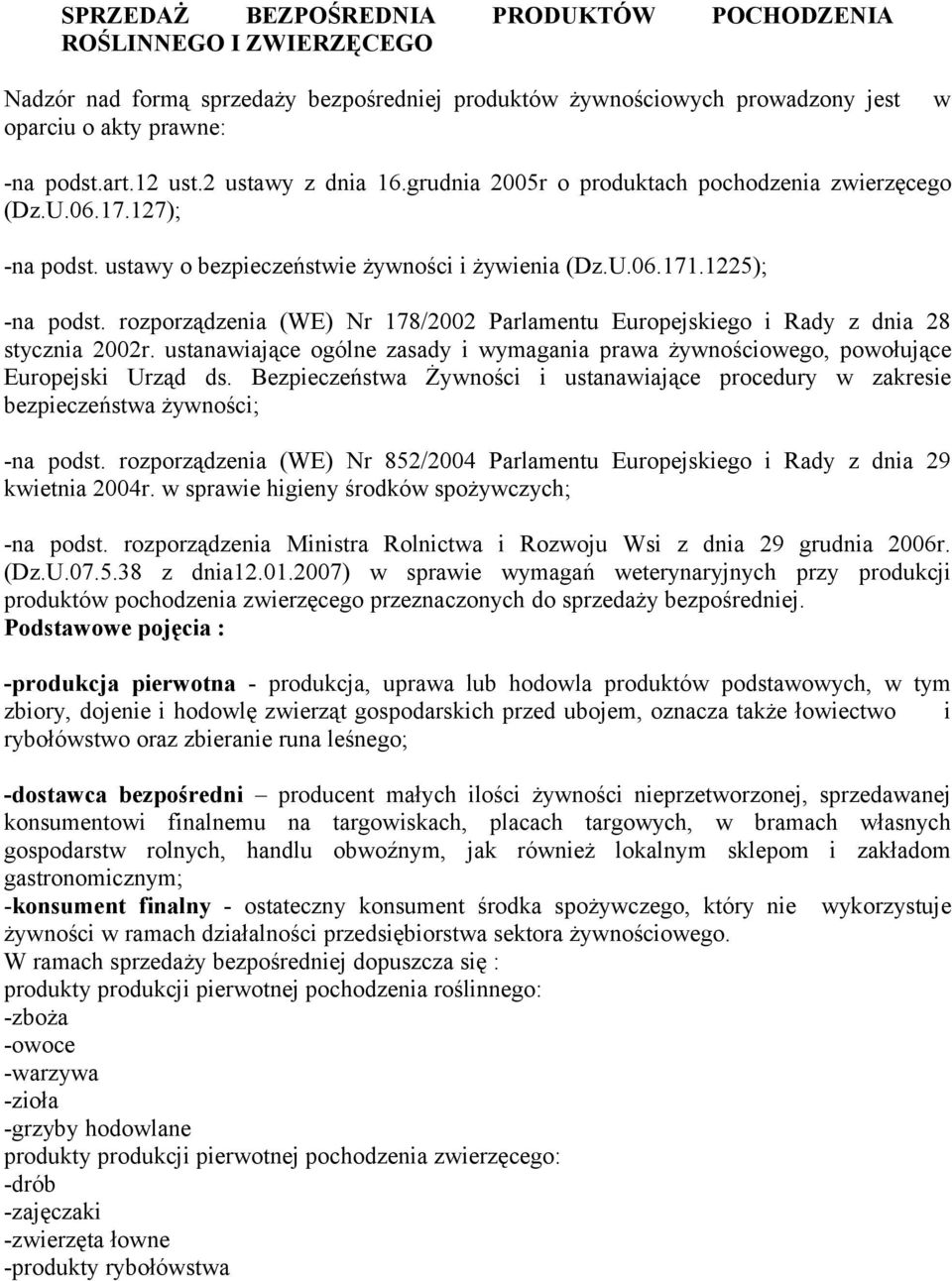 rozporządzenia (WE) Nr 178/2002 Parlamentu Europejskiego i Rady z dnia 28 stycznia 2002r. ustanawiające ogólne zasady i wymagania prawa żywnościowego, powołujące Europejski Urząd ds.