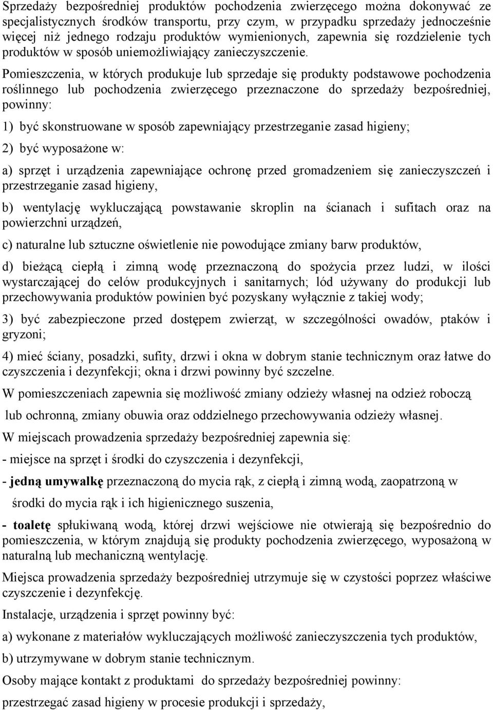 Pomieszczenia, w których produkuje lub sprzedaje się produkty podstawowe pochodzenia roślinnego lub pochodzenia zwierzęcego przeznaczone do sprzedaży bezpośredniej, powinny: 1) być skonstruowane w